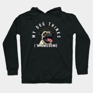 Funny Pug T-Shirt - "My Dog Thinks I'm Awesome" - Perfect for Dog Lovers! Hoodie